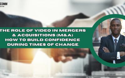 The Role of Video in Mergers & Acquisitions (M&A) Announcements: Building Confidence During Times of Change